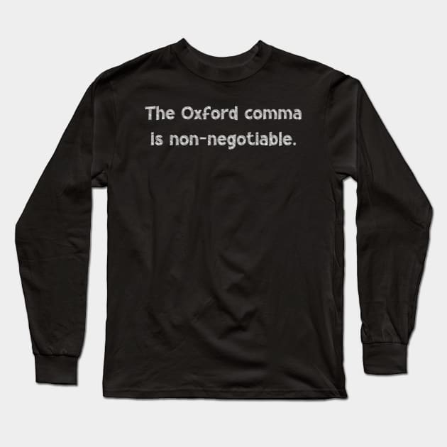 The Oxford comma is non-negotiable, National Grammar Day, Teacher Gift, Child Gift, Grammar Police, Grammar Nazi, Grammar Quotes, Funny Long Sleeve T-Shirt by DivShot 